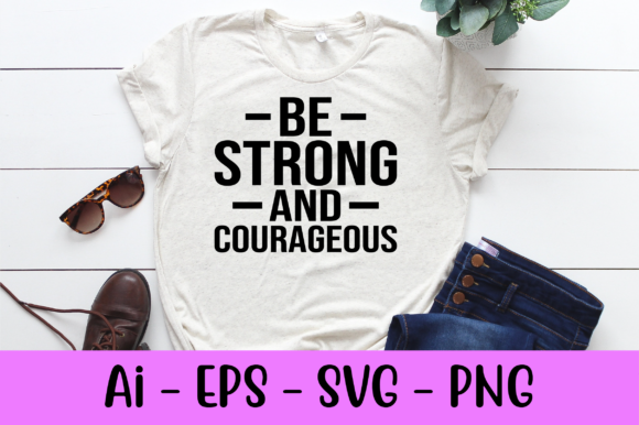Be Strong and Courageous Shirt Svg: A Designer's Real-World Review