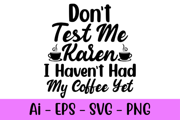 Don t Test Me Karen I Haven t Had My Svg Review