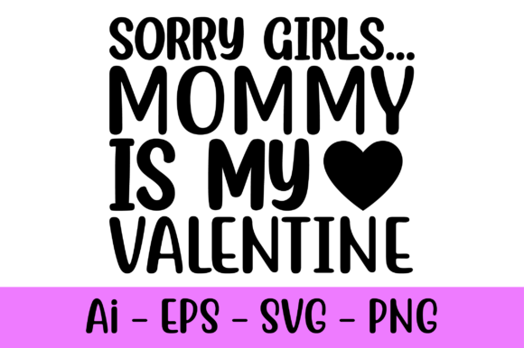 Sorry Girls Mommy is My Valentine Svg Review
